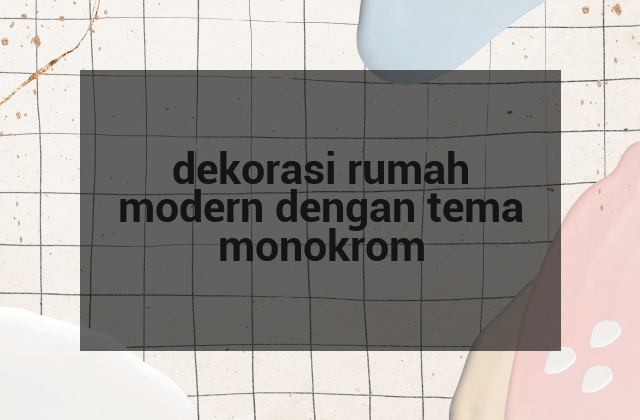 dekorasi rumah modern dengan tema monokrom