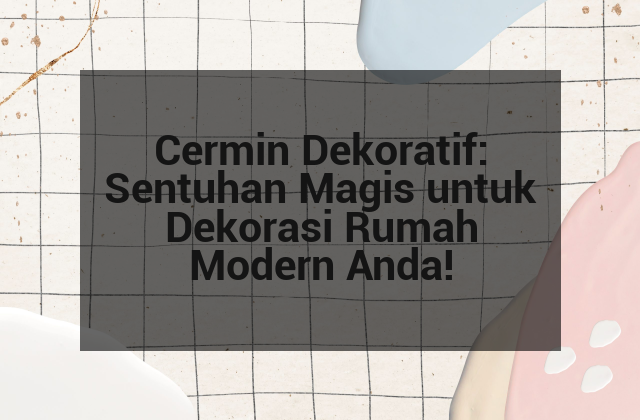 Cermin Dekoratif: Sentuhan Magis untuk Dekorasi Rumah Modern Anda!