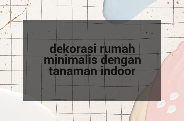 dekorasi rumah minimalis dengan tanaman indoor
