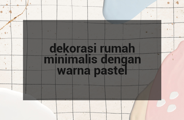 dekorasi rumah minimalis dengan warna pastel
